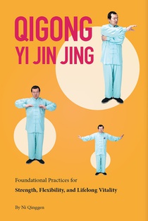 Qigong: Yi Jin Jing: Foundational Practices for Strength, Flexibility, and Lifelong Vitality
