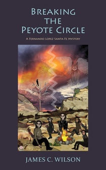 Breaking the Peyote Circle: A Fernando Lopez Santa Fe Mystery (Hardcover)