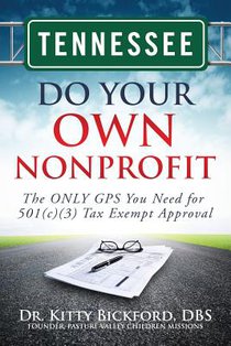 Tennessee Do Your Own Nonprofit: The ONLY GPS You Need for 501c3 Tax Exempt Approval