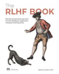 The Rlhf Book: Reinforcement Learning from Human Feedback, Alignment, and Post-Training Llms