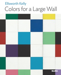 Ellsworth Kelly: Colors for a Large Wall