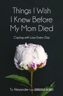 Things I Wish I Knew Before My Mom Died