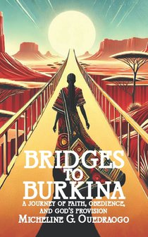 Bridges to Burkina: A Journey of Faith, Obedience, and God's Provision