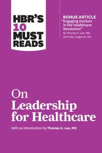 HBR's 10 Must Reads on Leadership for Healthcare (with bonus article by Thomas H. Lee, MD, and Toby Cosgrove, MD) voorzijde