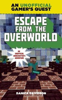 Escape from the Overworld: An Unofficial Overworld Adventure, Book One