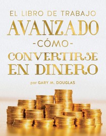 El Libro De Trabajo Avanzado Cómo Convertirse En Dinero (Spanish)