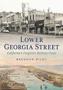 Lower Georgia Street - California's Forgotten Barbary Coast