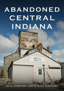 Abandoned Central Indiana: Hidden Treasures and Intriguing Gems