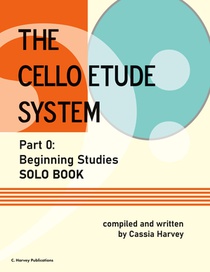 The Cello Etude System, Part 0; Beginning Studies, Solo Book