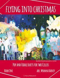 Flying into Christmas, Pop and Fiddle Duets for Two Cellos, Book One