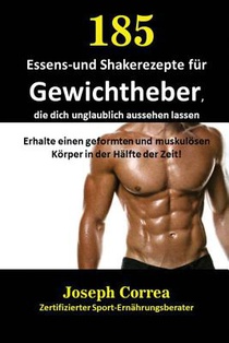 185 Essens-und Shakerezepte fur Gewichtheber, die dich unglaublich aussehen lassen