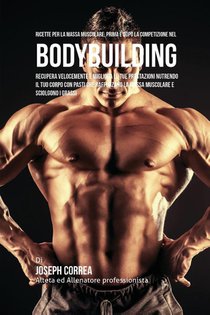 Ricette Per La Massa Muscolare, Prima E Dopo La Competizione Nel Bodybuilding