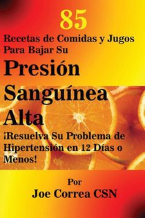 85 Recetas de Comidas y Jugos Para Bajar Su Presion Sanguinea Alta