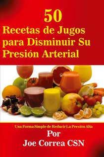 50 Recetas de Jugos para Disminuir Su Presion Arterial