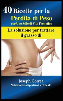 40 Ricette per la Perdita di Peso per Uno Stile di Vita Frenetico
