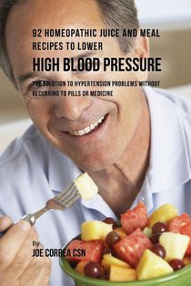 92 Homeopathic Juice and Meal Recipes to Lower High Blood Pressure