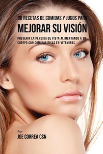 88 Recetas de Comidas y Jugos Para Mejorar Su Vision