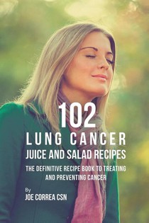 102 Lung Cancer Juice and Salad Recipes