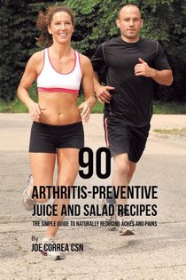 90 Arthritis-Preventive Juice and Salad Recipes