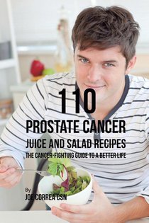 110 Prostate Cancer Juice and Salad Recipes