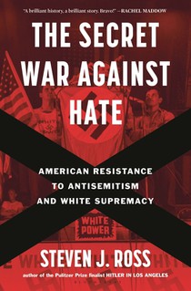 The Secret War Against Hate: American Resistance to Antisemitism and White Supremacy