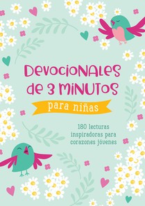 Devocionales de 3 Minutos Para Niñas: 180 Lecturas Inspiradoras Para Corazones Jóvenes