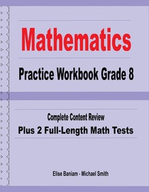 Mathematics Practice Workbook Grade 8: Complete Content Review Plus 2 Full-Length Math Tests