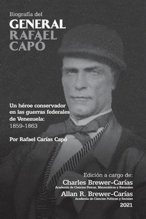 BIOGRAFIA DEL GENERAL RAFAEL CAPO. Un heroe conservador en las guerras federales de Venezuela 1859-1863