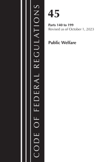 Code of Federal Regulations, TITLE 45 PUBLIC WELFARE 140-199, Revised as of October 1, 2023
