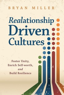 Realationship Driven Cultures: Foster Unity, Enrich Self-Worth, and Build Resilience