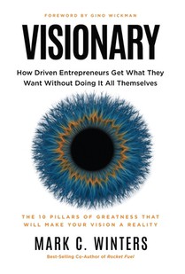 Visionary: How Driven Entrepreneurs Get What They Want Without Doing It All Themselves