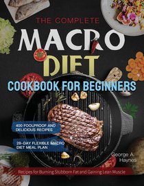 The Complete Macro Diet Cookbook for Beginners