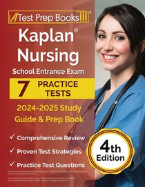 Kaplan Nursing School Entrance Exam 2024-2025 Study Guide: 7 Practice Tests and Prep Book [4th Edition]
