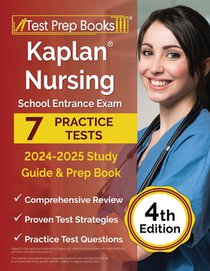 Kaplan Nursing School Entrance Exam 2024-2025 Study Guide: 4 Practice Tests and Prep Book [4th Edition]