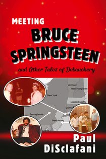 Meeting Bruce Springsteen ... and Other Tales of Debauchery