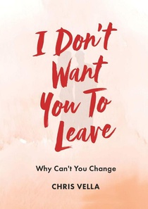 I DON'T WANT YOU TO LEAVE