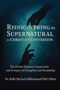 REDISCOVERING THE SUPERNATURAL IN CHRISTIAN CONVERSION