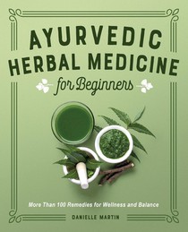 Ayurvedic Herbal Medicine for Beginners: More Than 100 Remedies for Wellness and Balance voorzijde