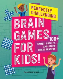 Perfectly Challenging Brain Games for Kids!: 100 Games, Puzzles, and Other Brain Benders