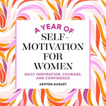 A Year of Self Motivation for Women: Daily Inspiration, Courage, and Confidence