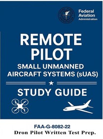 Remote Pilot - Small Unmanned Aircraft Systems (sUAS) Study Guide FAA-G-8082-22