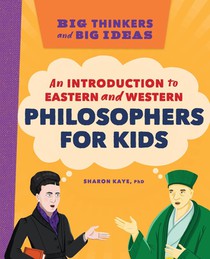 Big Thinkers and Big Ideas: An Introduction to Eastern and Western Philosophers for Kids