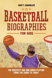 Basketball Biographies for Kids: The Greatest NBA and WNBA Players from the 1960s to Today voorzijde