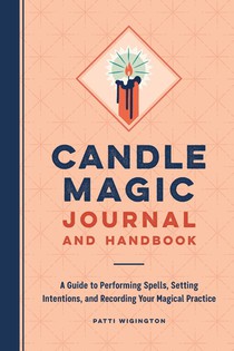 Candle Magic Journal and Handbook: A Guide to Performing Spells, Setting Intentions, and Recording Your Magical Practice