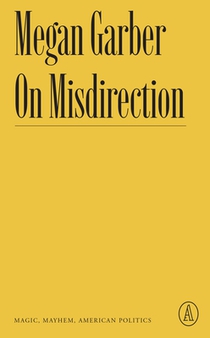 On Misdirection: Magic, Mayhem, American Politics