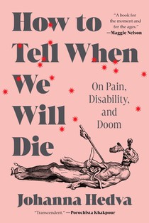 How to Tell When We Will Die: On Pain, Disability, and Doom