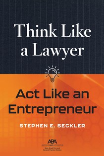 Think Like a Lawyer, ACT Like an Entrepreneur