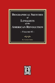 Biographical Sketches of Loyalists of the American Revolution, Volume #1