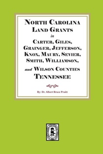 North Carolina Land Grants in Carter, Giles, Grainger, Jefferson, Knox, Maury, Sevier, Smith, Williamson and Wilson Counties, Tennessee, 1792-1802