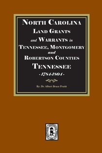 North Carolina Land Grants and Warrants in Tennessee, Montgomery and Robertson Counties, Tennessee, 1785-1801
